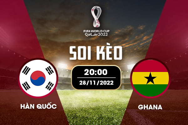 Soi kèo Hàn Quốc vs Ghana 20h00 ngày 28/11/2022