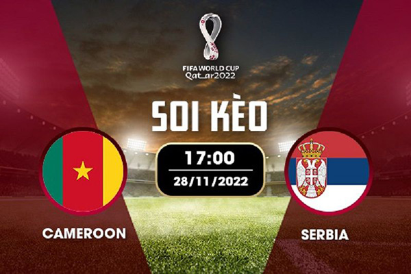 Soi kèo Cameroon vs Serbia 17h00 ngày 28/11/2022