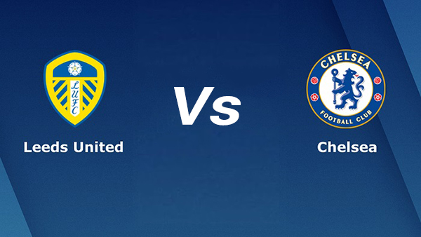 Soi kèo Leeds United vs Chelsea 20h00 ngày 21/08/2022