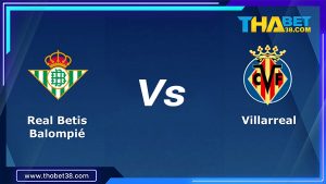 Soi kèo Real Betis vs Villarreal 02h00 ngày 12/09/2022